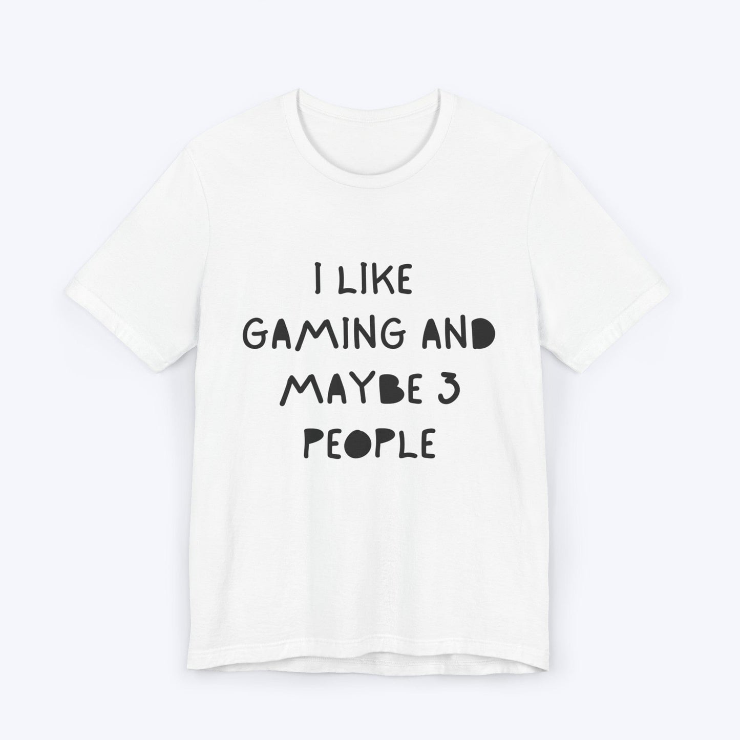 T-Shirt White / S I Like Gaming and Maybe 3 People T-shirt