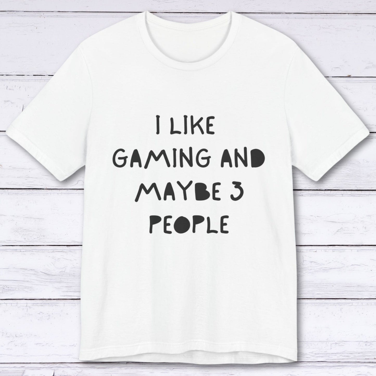 T-Shirt White / S I Like Gaming and Maybe 3 People T-shirt