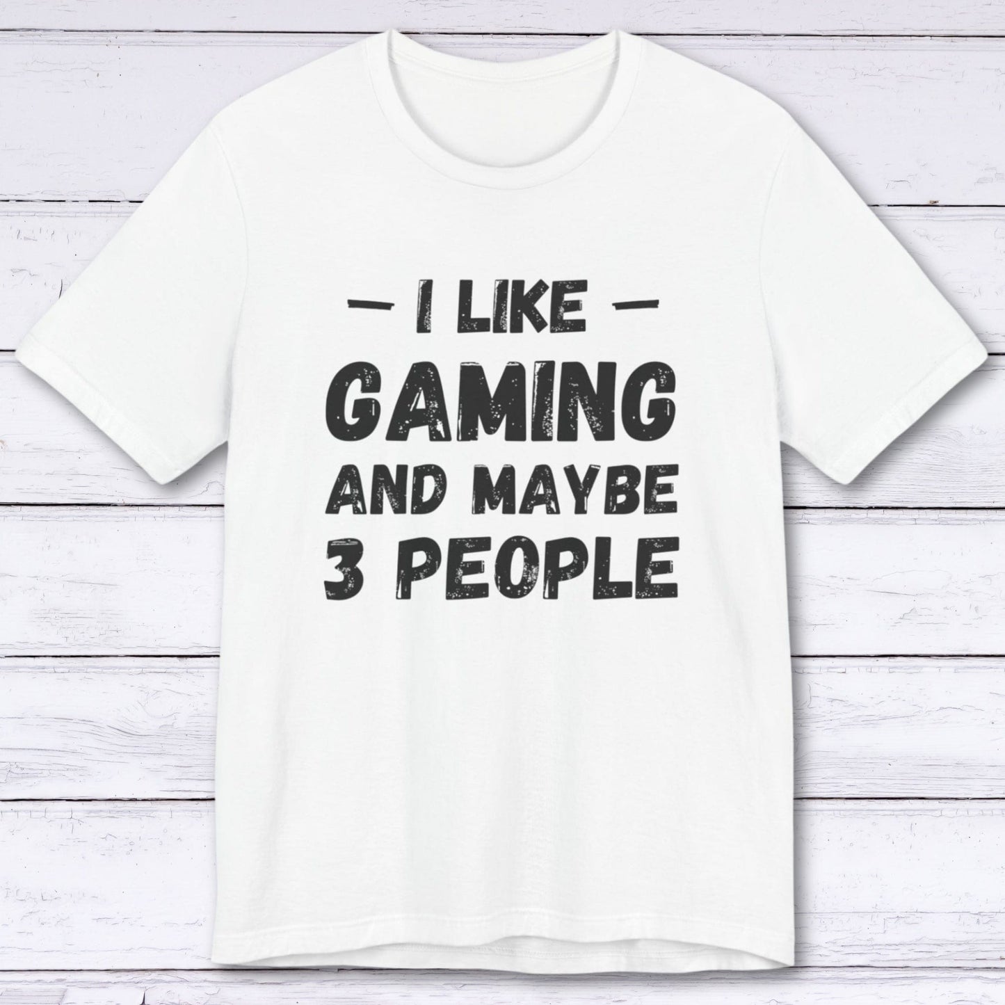 T-Shirt White / S I Like Gaming and Maybe Three People (Grunge Edition) T-shirt