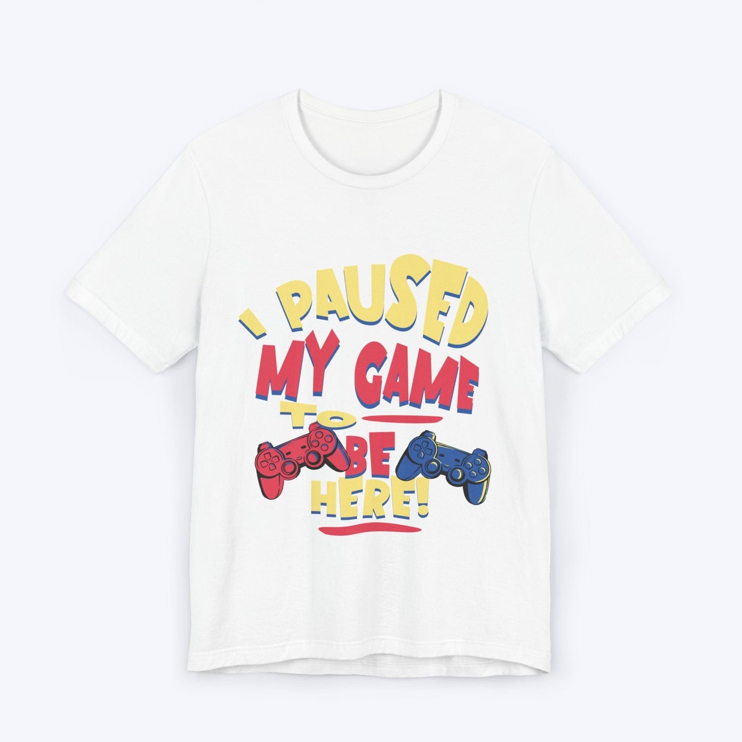 T-Shirt White / S I Paused My Game for Maximum Chill T-shirt