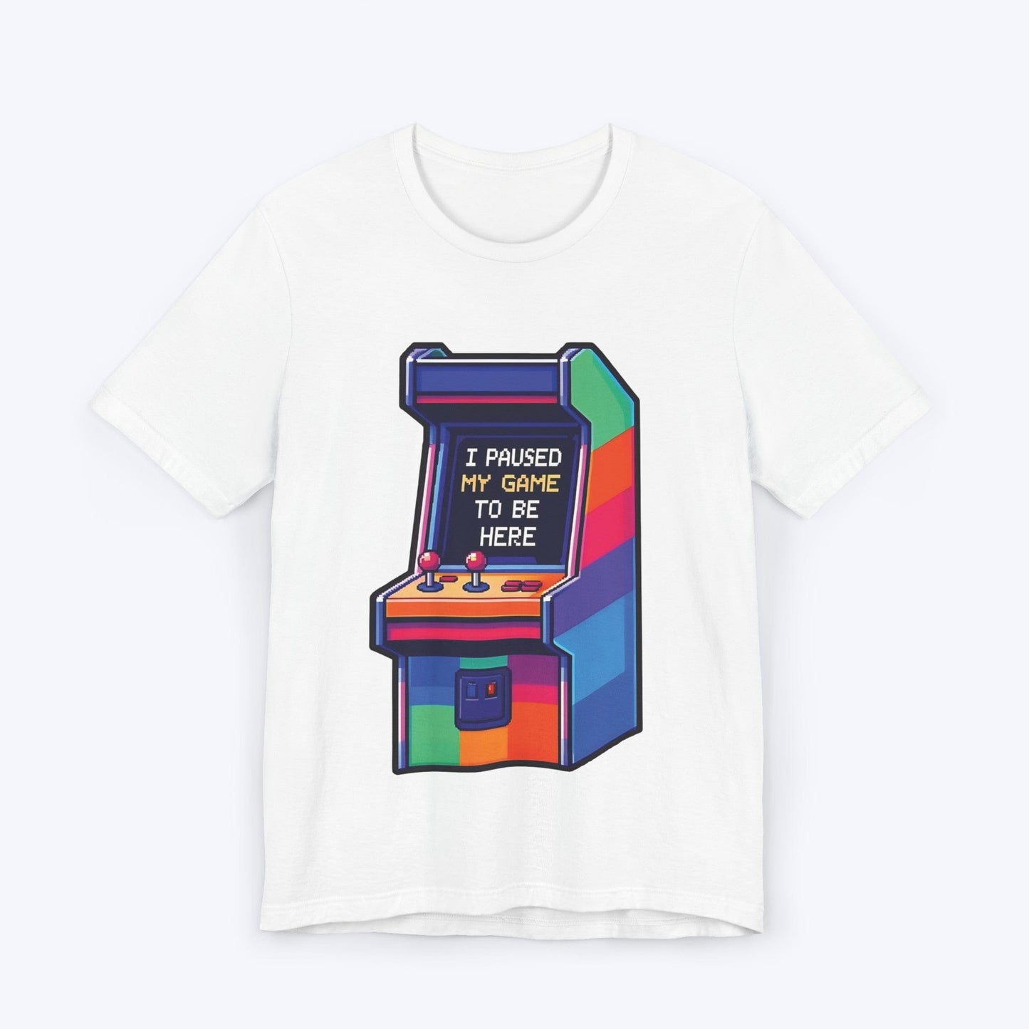 T-Shirt White / S I Paused My Game to be Here (Arcade) T-shirt