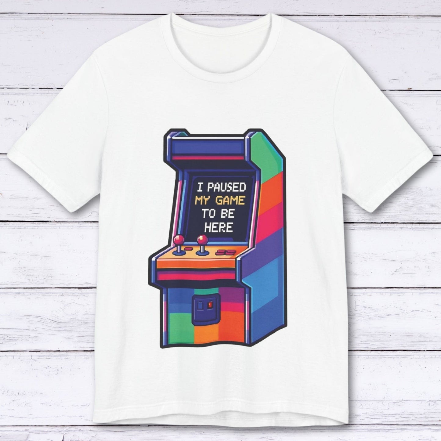 T-Shirt White / S I Paused My Game to be Here (Arcade) T-shirt