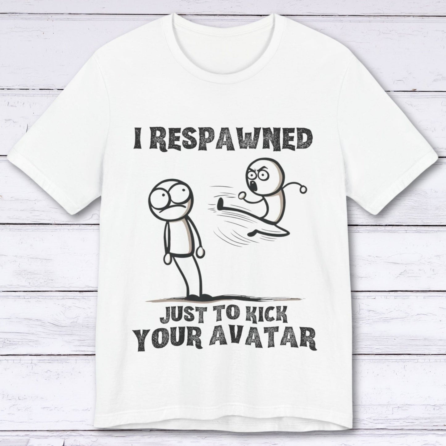 T-Shirt White / S I Respawned Just to Kick Your Avatar T-shirt