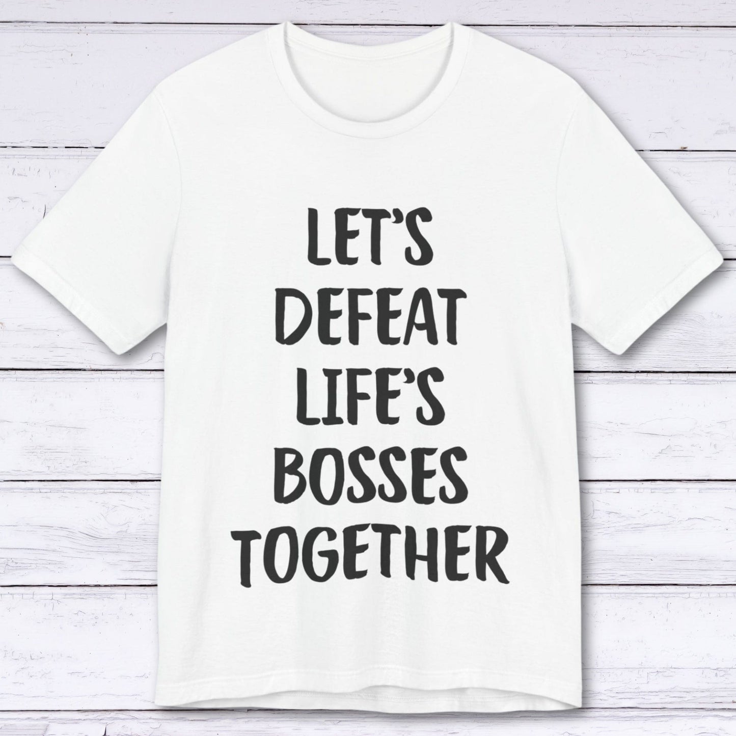 T-Shirt White / S Let's Defeat Life's Bosses Together T-shirt