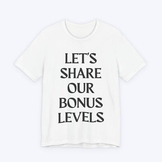 T-Shirt White / S Let's Share Our Bonus Levels T-shirt