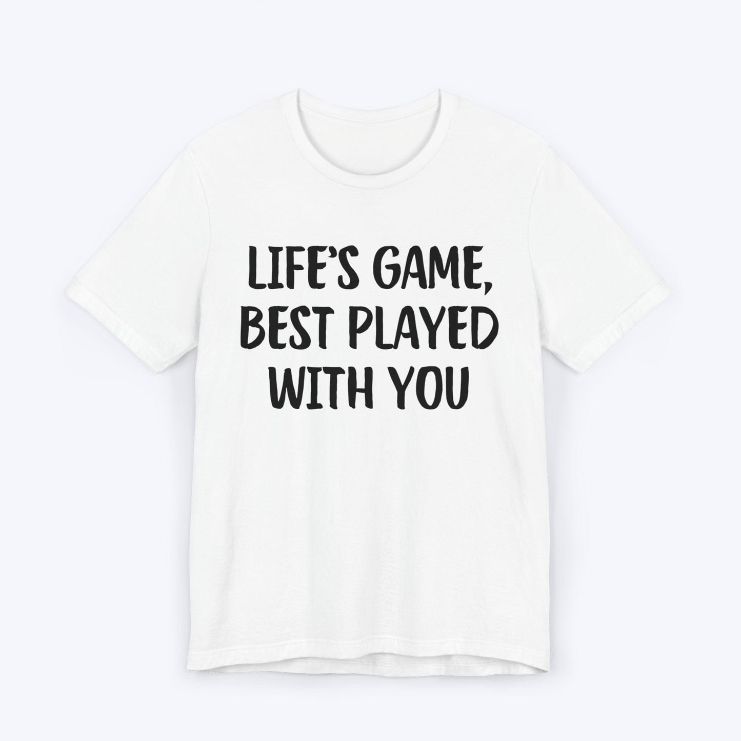 T-Shirt White / S Life's Game, Best Played With You T-shirt