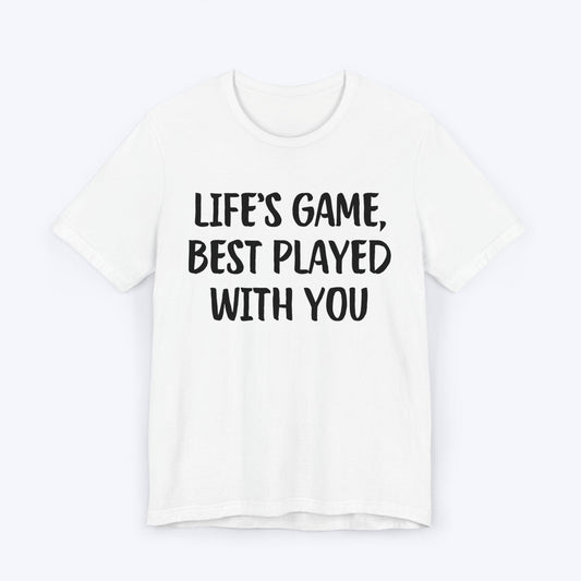 T-Shirt White / S Life's Game, Best Played With You T-shirt