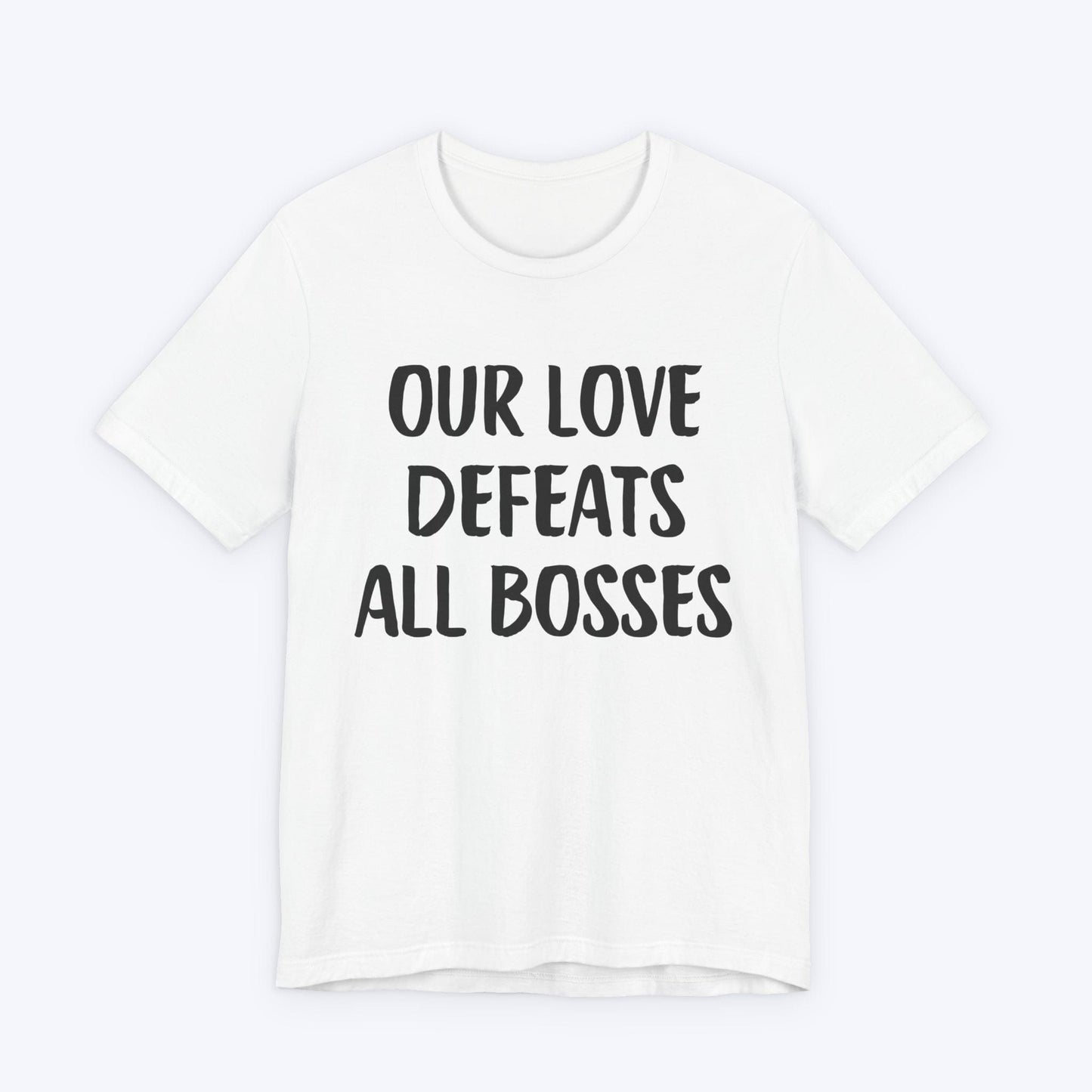 T-Shirt White / S Our Love Defeats All Bosses T-shirt