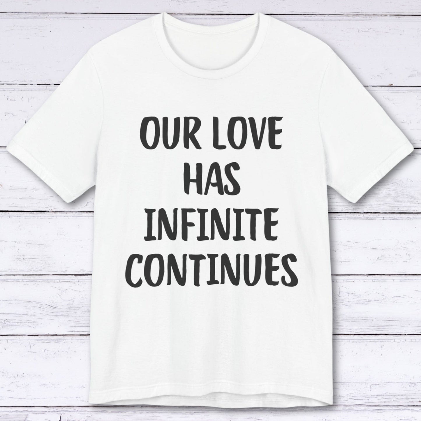 T-Shirt White / S Our Love Has Infinite Continues T-shirt