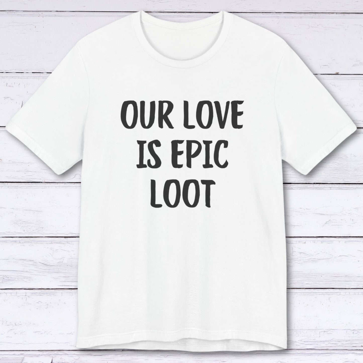 T-Shirt White / S Our Love Is Epic Loot T-shirt