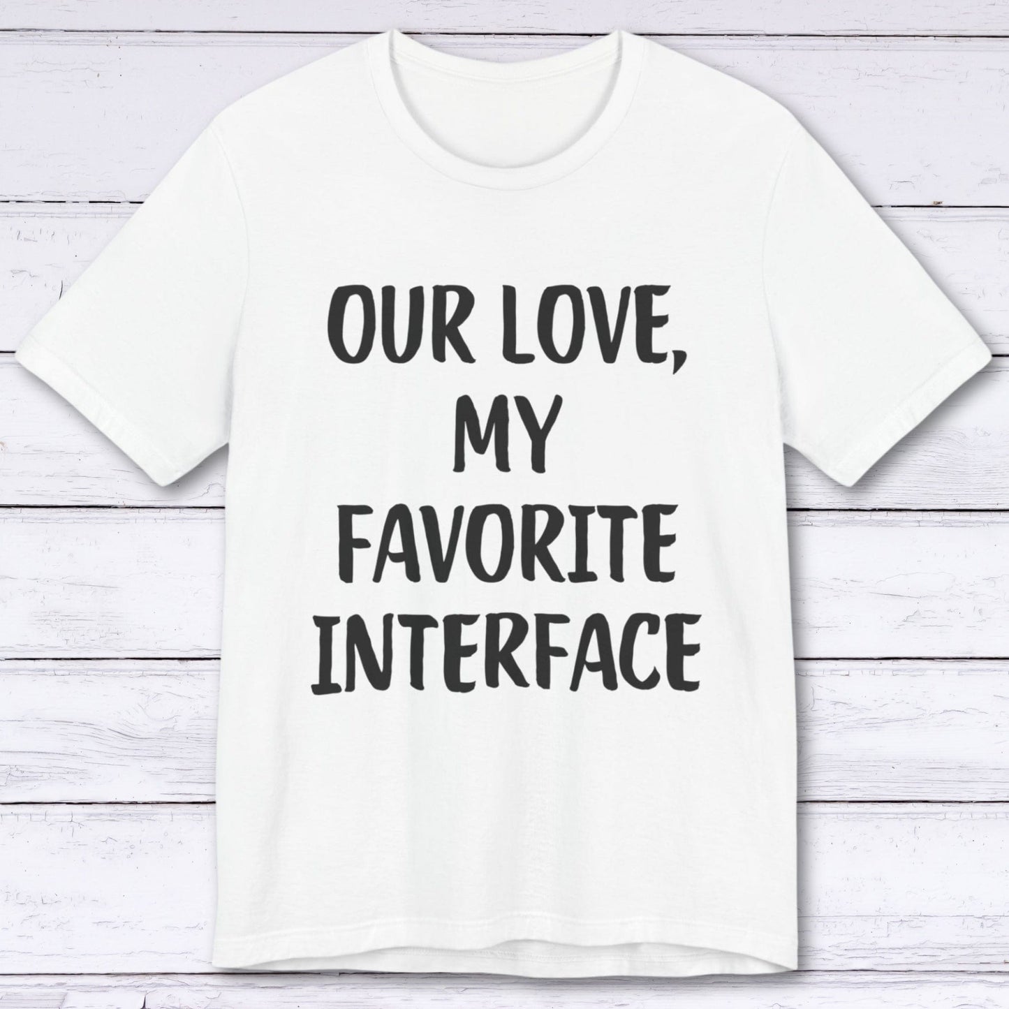 T-Shirt White / S Our Love, My Favorite Interface T-shirt