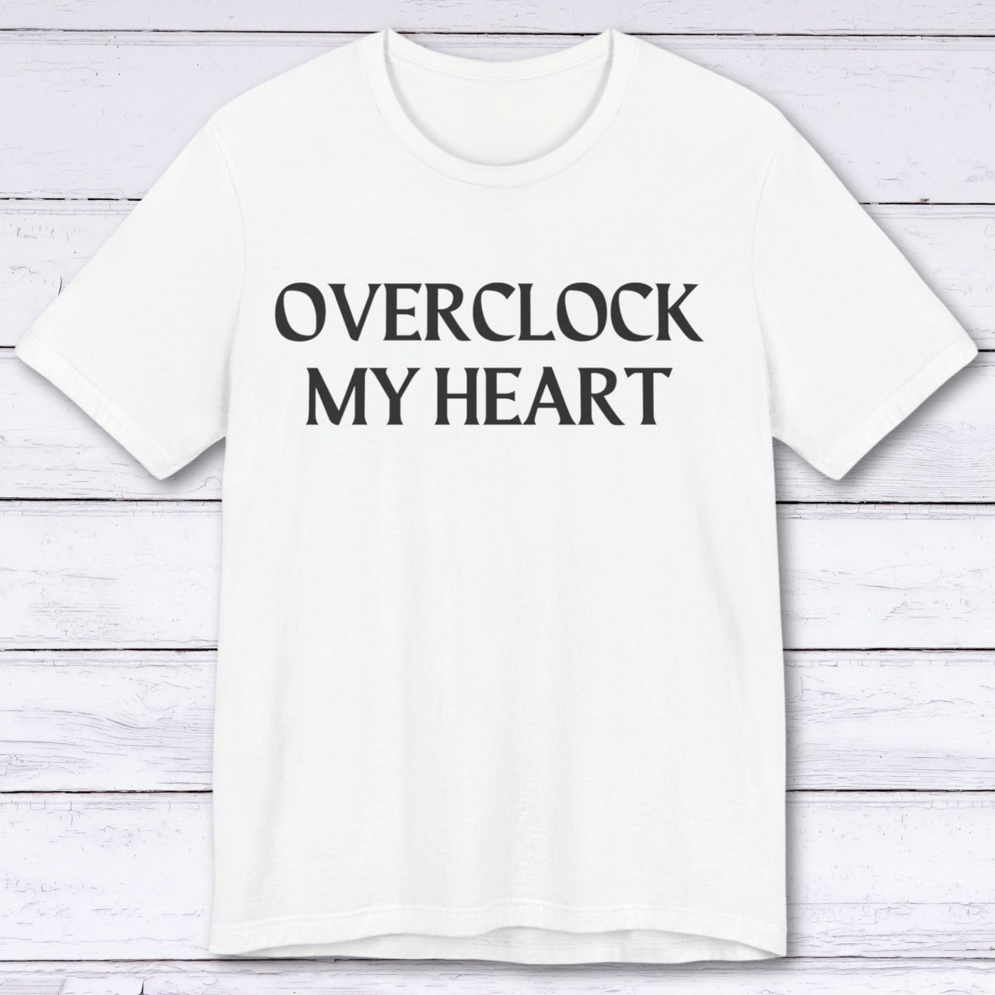 T-Shirt White / S Overclock My Heart T-shirt