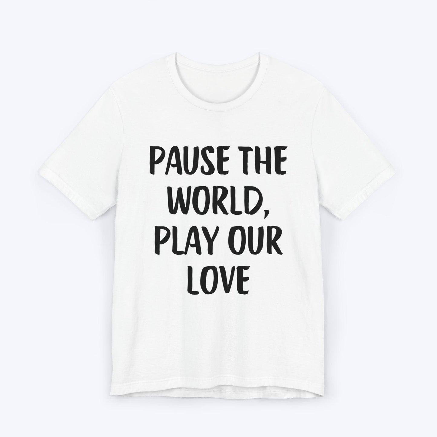 T-Shirt White / S Pause The World, Play Our Love T-shirt