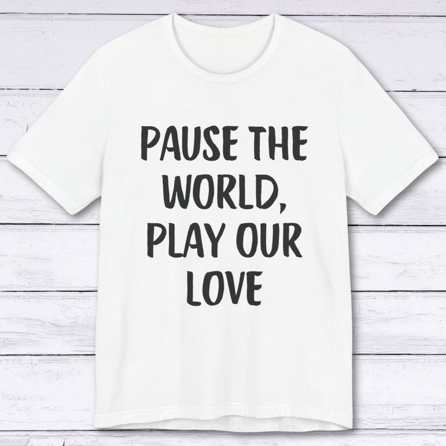 T-Shirt White / S Pause The World, Play Our Love T-shirt