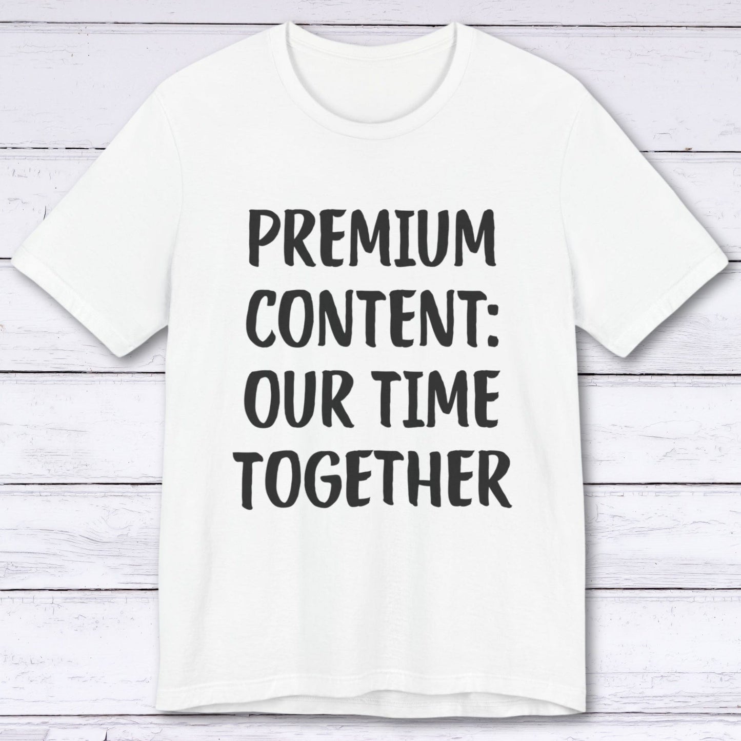 T-Shirt White / S Premium Content: Our Time Together T-shirt