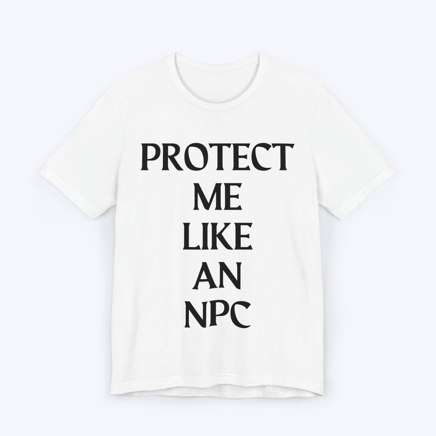 T-Shirt White / S Protect Me Like An NPC T-shirt