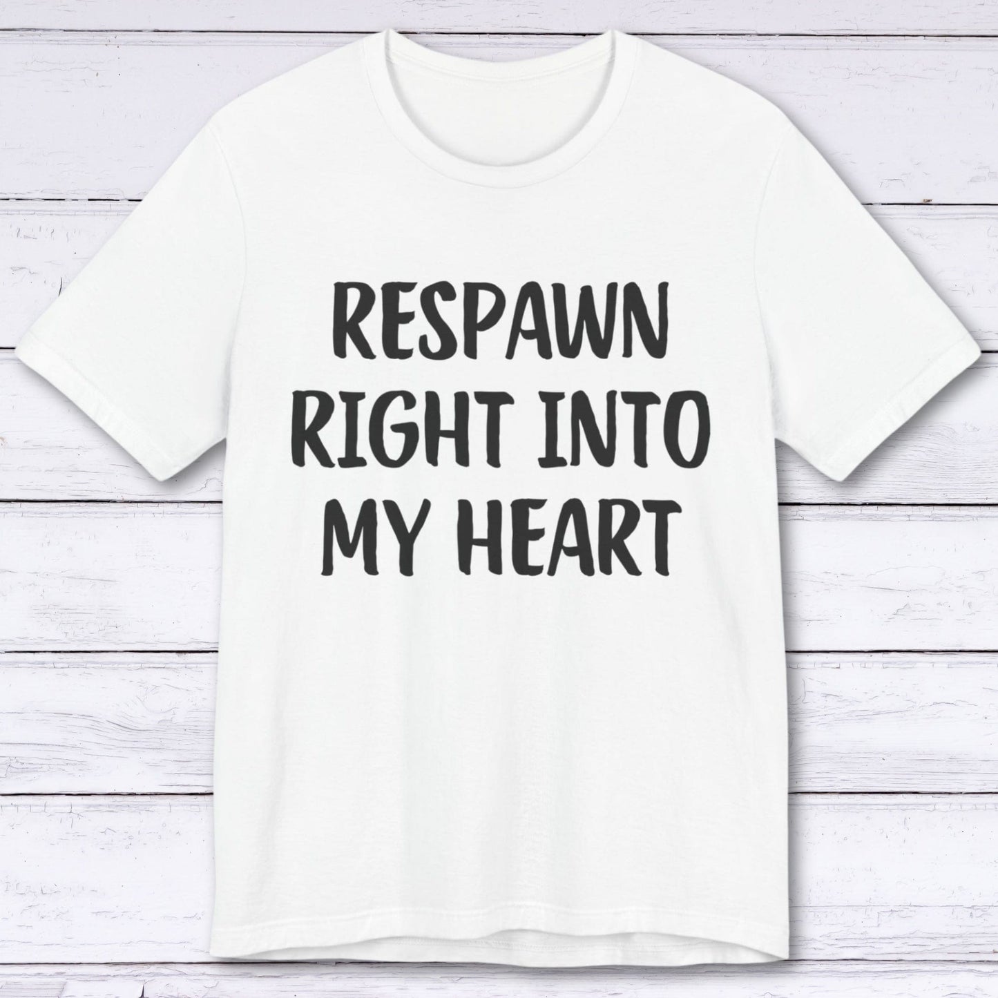 T-Shirt White / S Respawn Right Into My Heart T-shirt