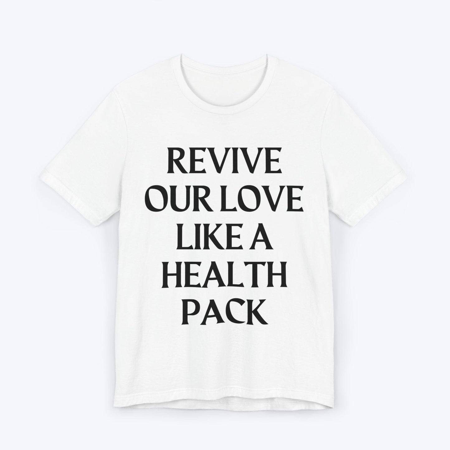 T-Shirt White / S Revive Our Love Like A Health Pack T-shirt