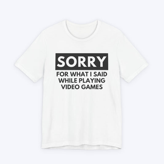 T-Shirt White / S Sorry for What I Said Gamer T-shirt