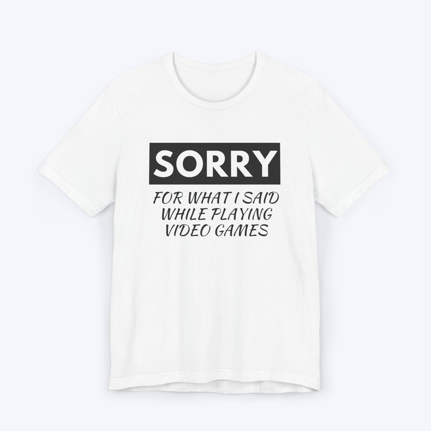 T-Shirt White / S Sorry for What I Said Gamer T-shirt