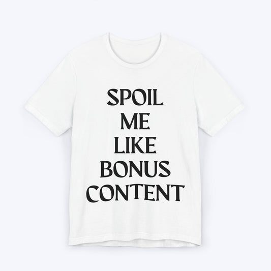 T-Shirt White / S Spoil Me Like Bonus Content T-shirt