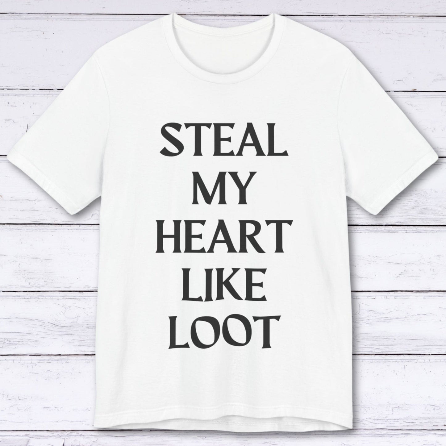 T-Shirt White / S Steal My Heart Like Loot T-shirt