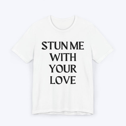 T-Shirt White / S Stun Me With Your Love T-shirt