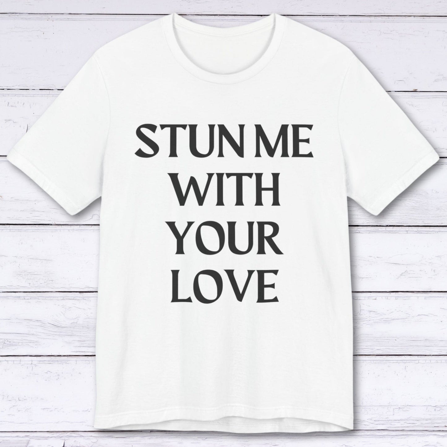 T-Shirt White / S Stun Me With Your Love T-shirt