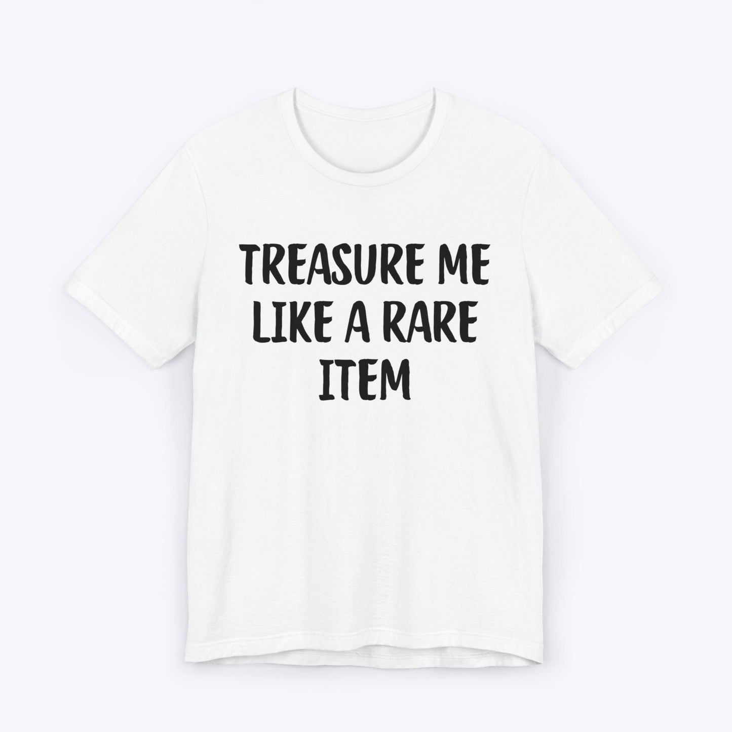 T-Shirt White / S Treasure Me Like A Rare Item T-shirt