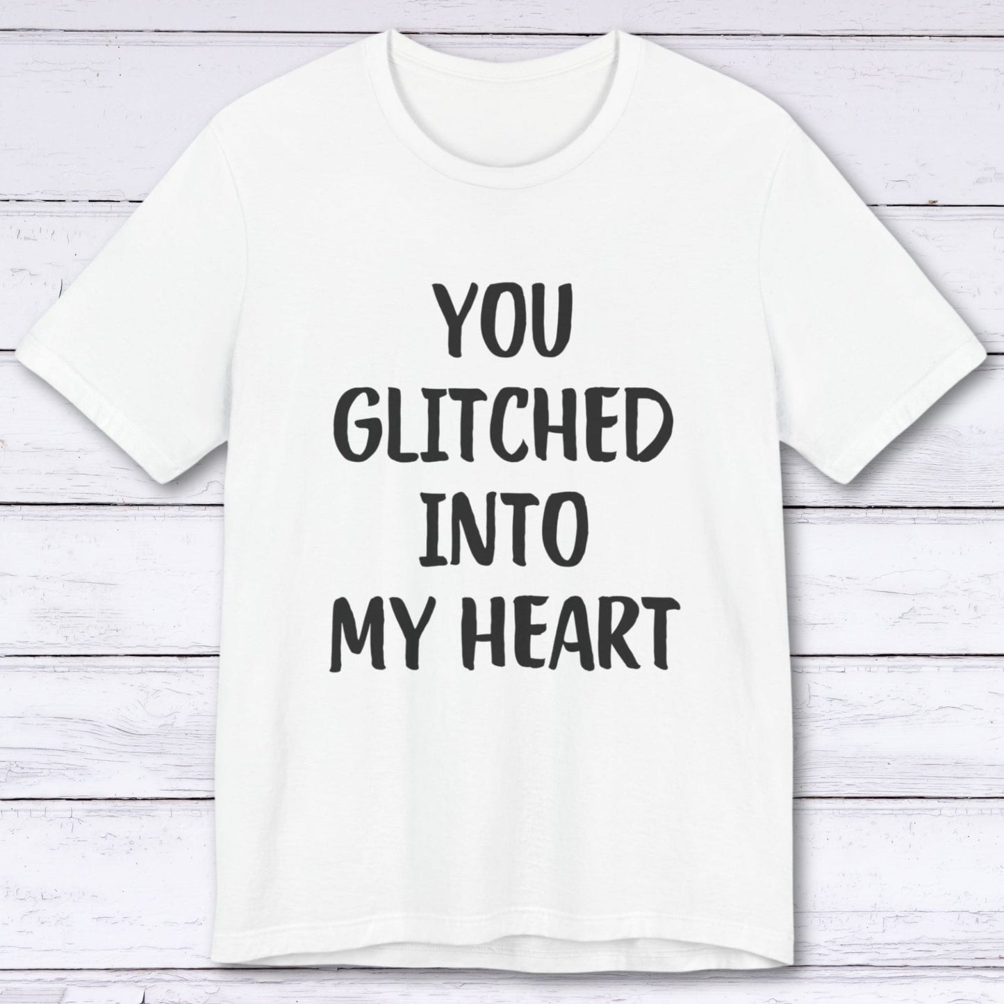 T-Shirt White / S You Glitched Into My Heart T-shirt