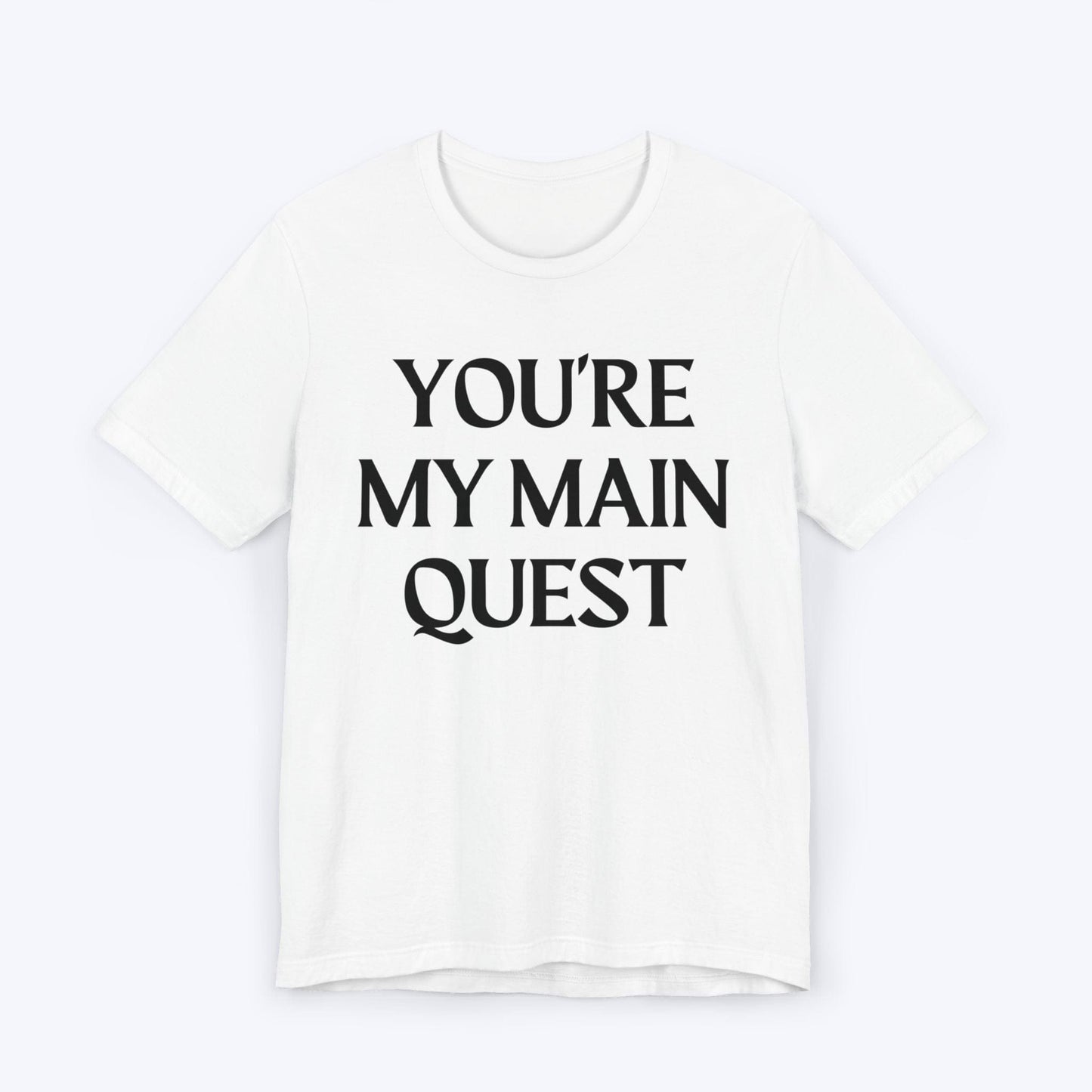 T-Shirt White / S You're My Main Quest T-shirt