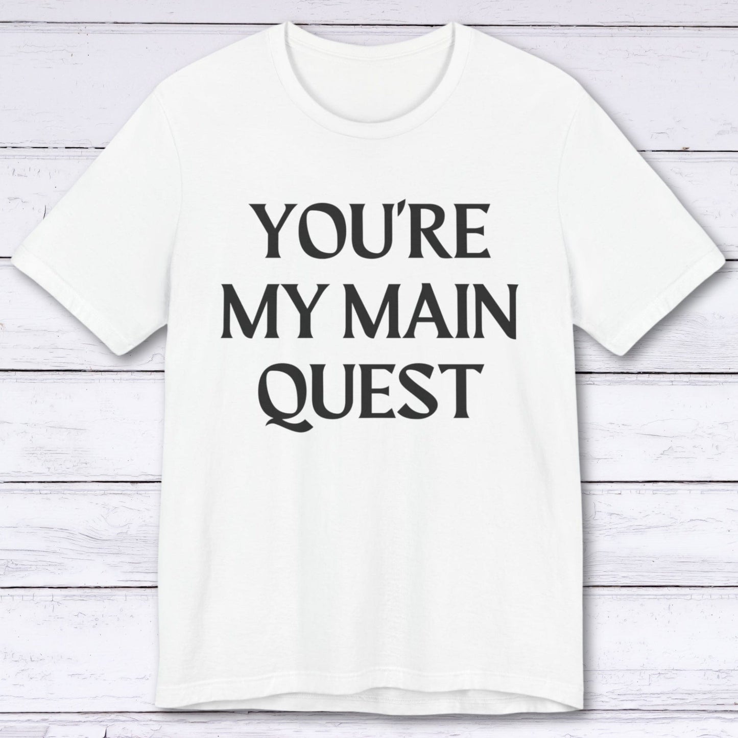 T-Shirt White / S You're My Main Quest T-shirt