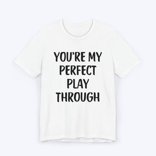 T-Shirt White / S You're My Perfect Play Through T-shirt