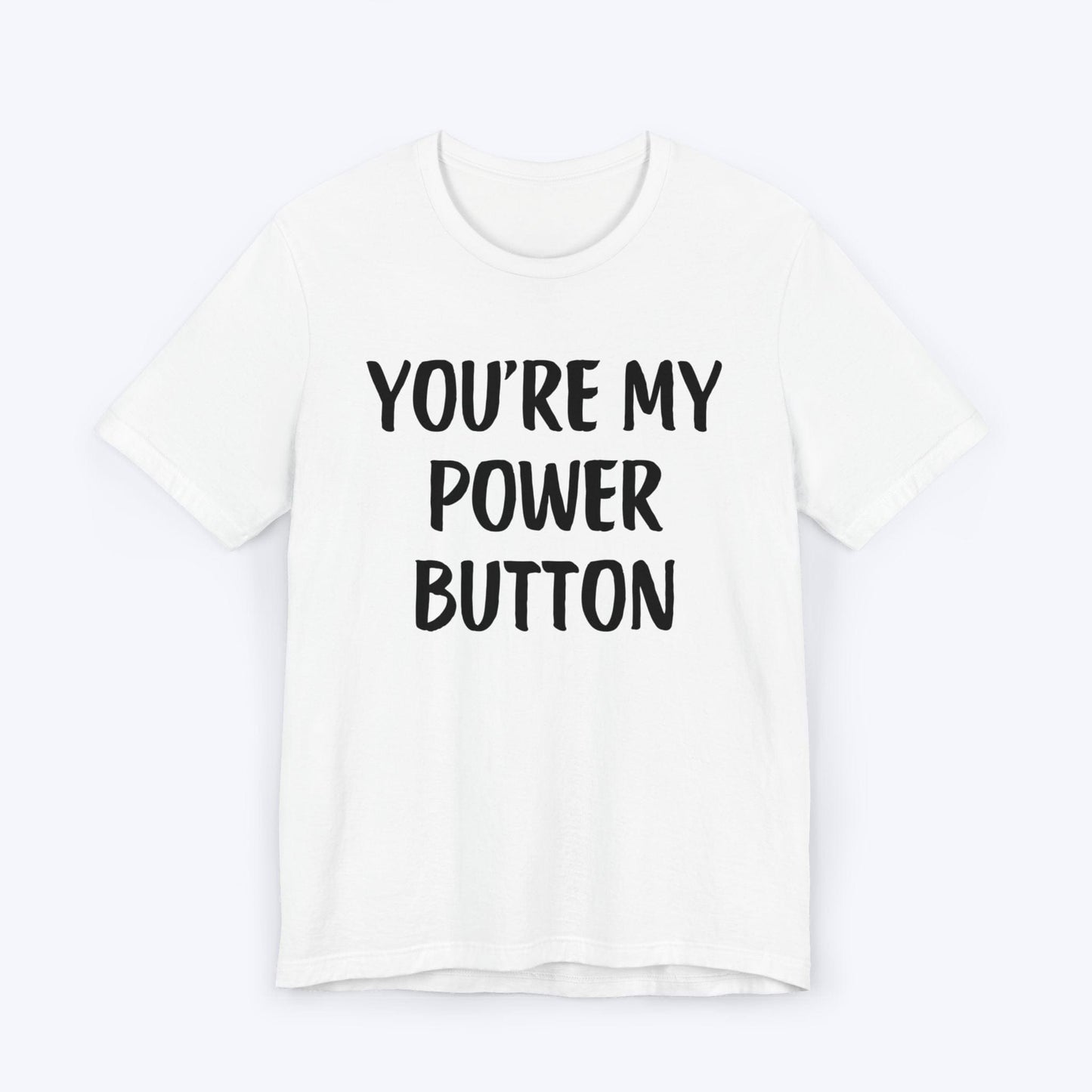 T-Shirt White / S You're My Power Button T-shirt