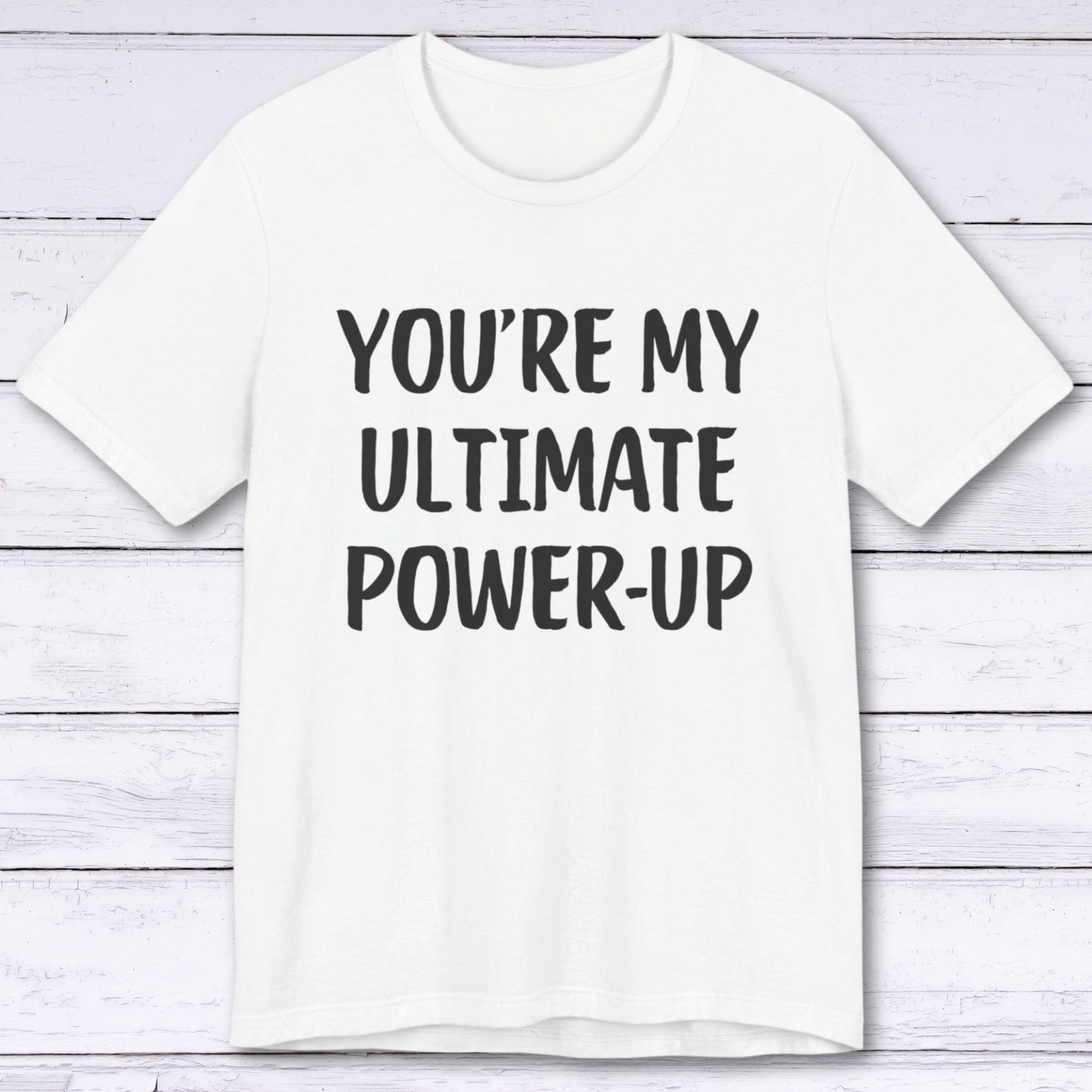 T-Shirt White / S You're My Ultimate Power-Up T-shirt