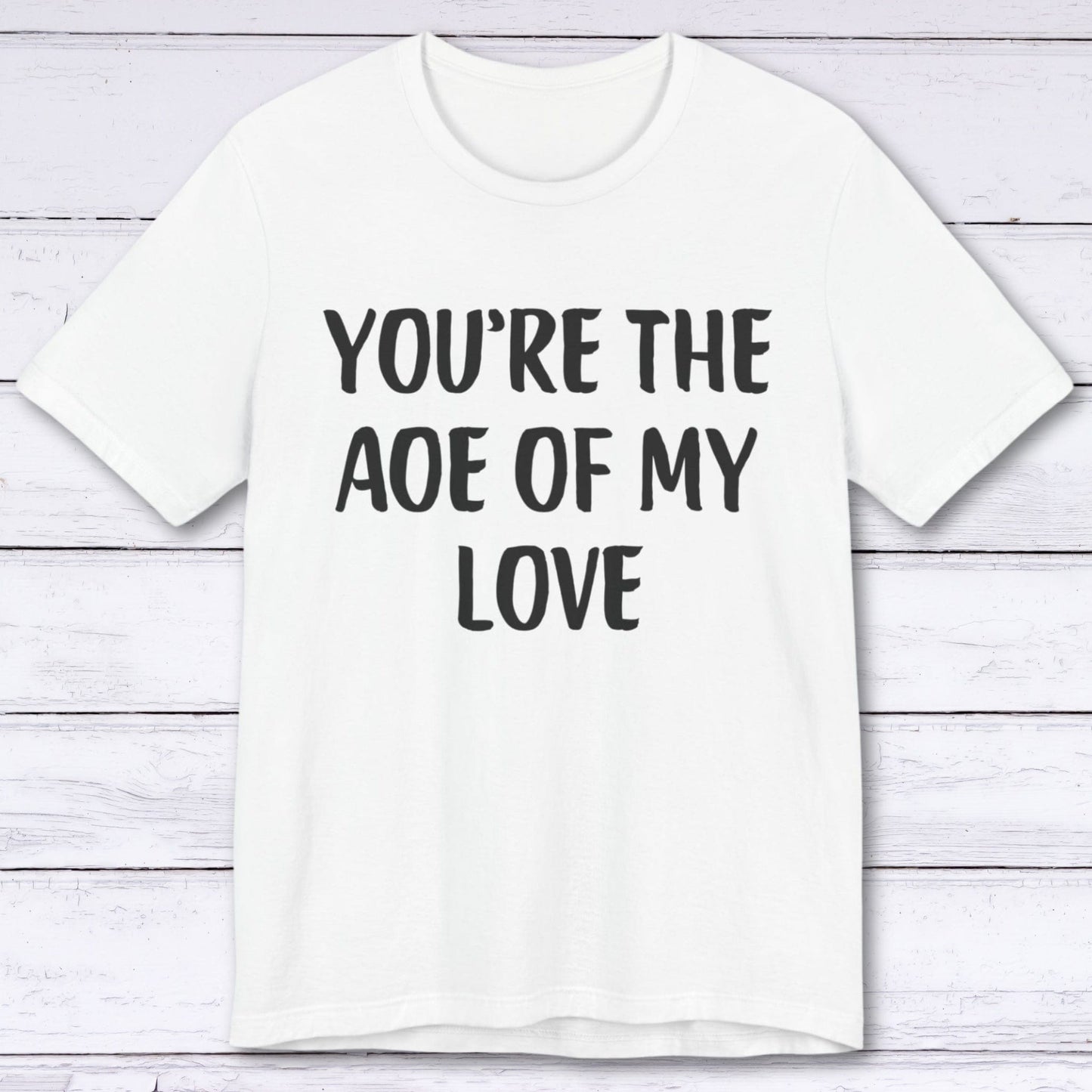 T-Shirt White / S You're The AOE Of My Love T-shirt