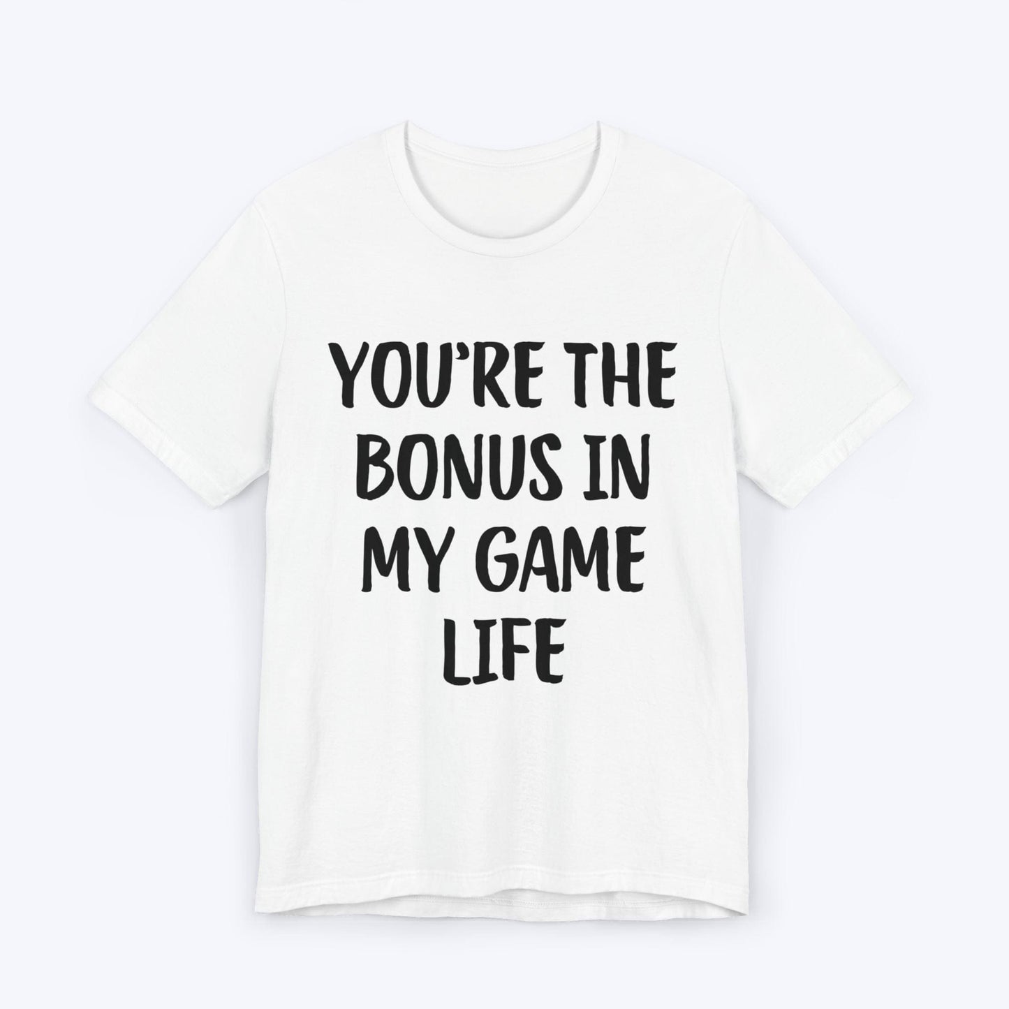 T-Shirt White / S You're The Bonus In My Game Life T-shirt