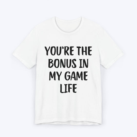 T-Shirt White / S You're The Bonus In My Game Life T-shirt