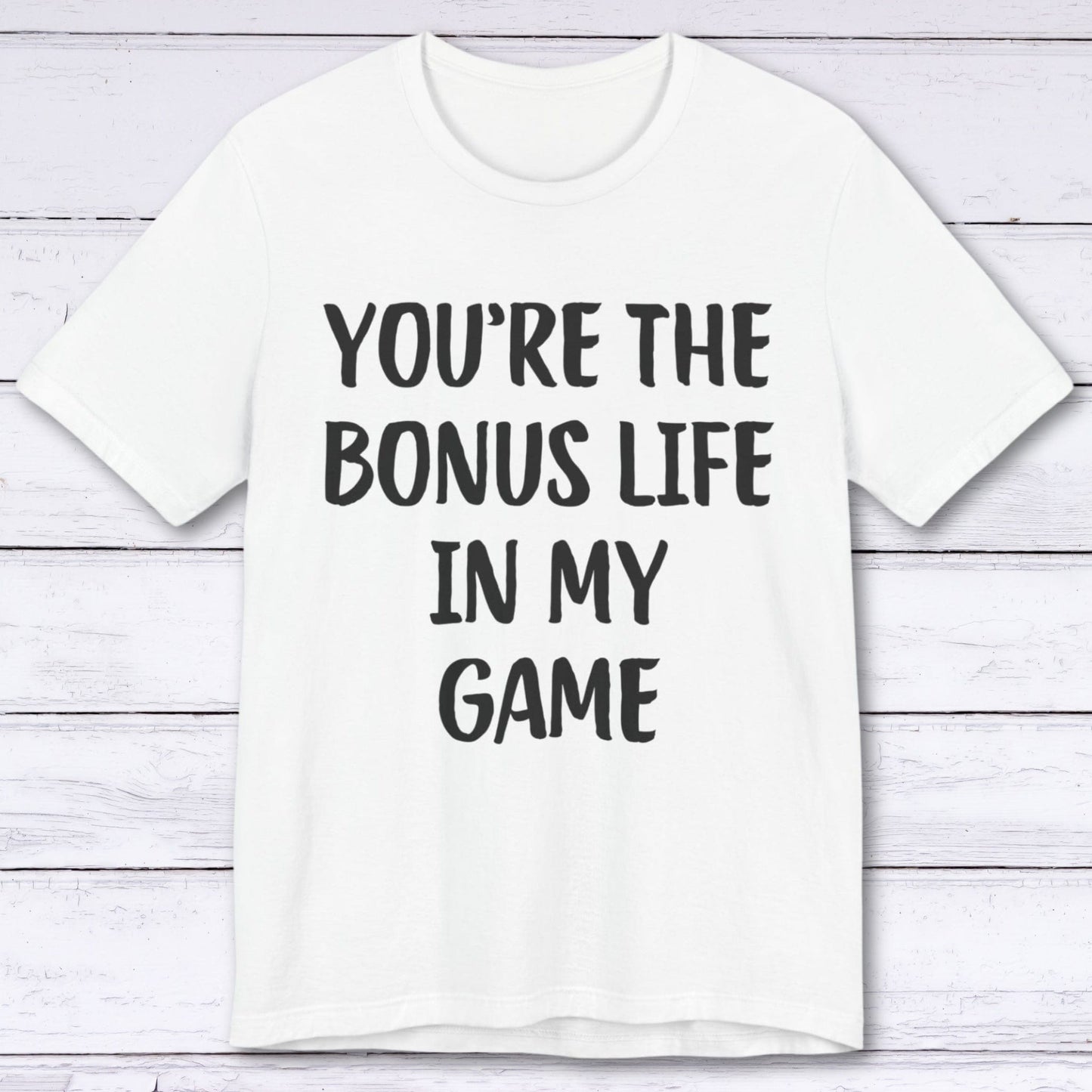 T-Shirt White / S You're The Bonus Life In My Game T-shirt