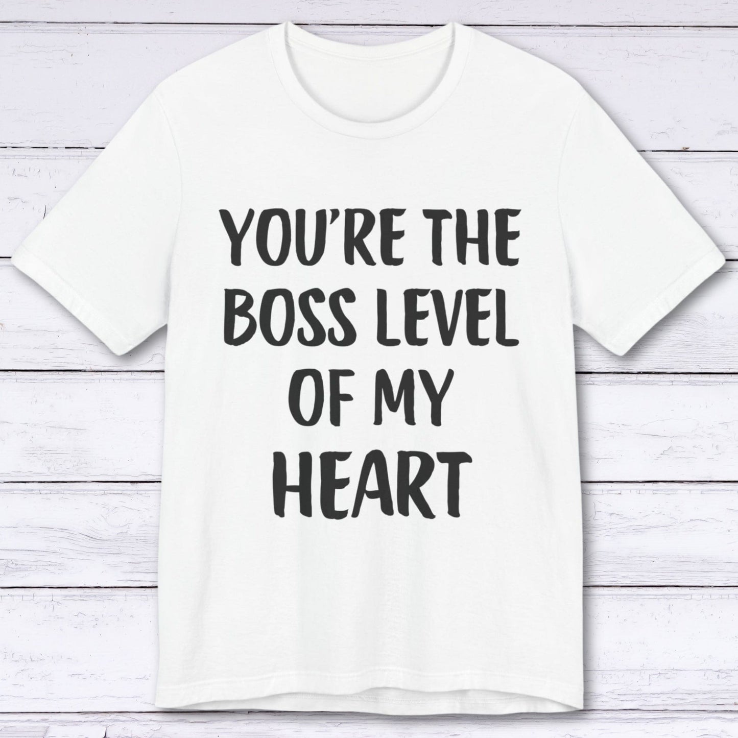 T-Shirt White / S You're The Boss Level Of My Heart T-shirt