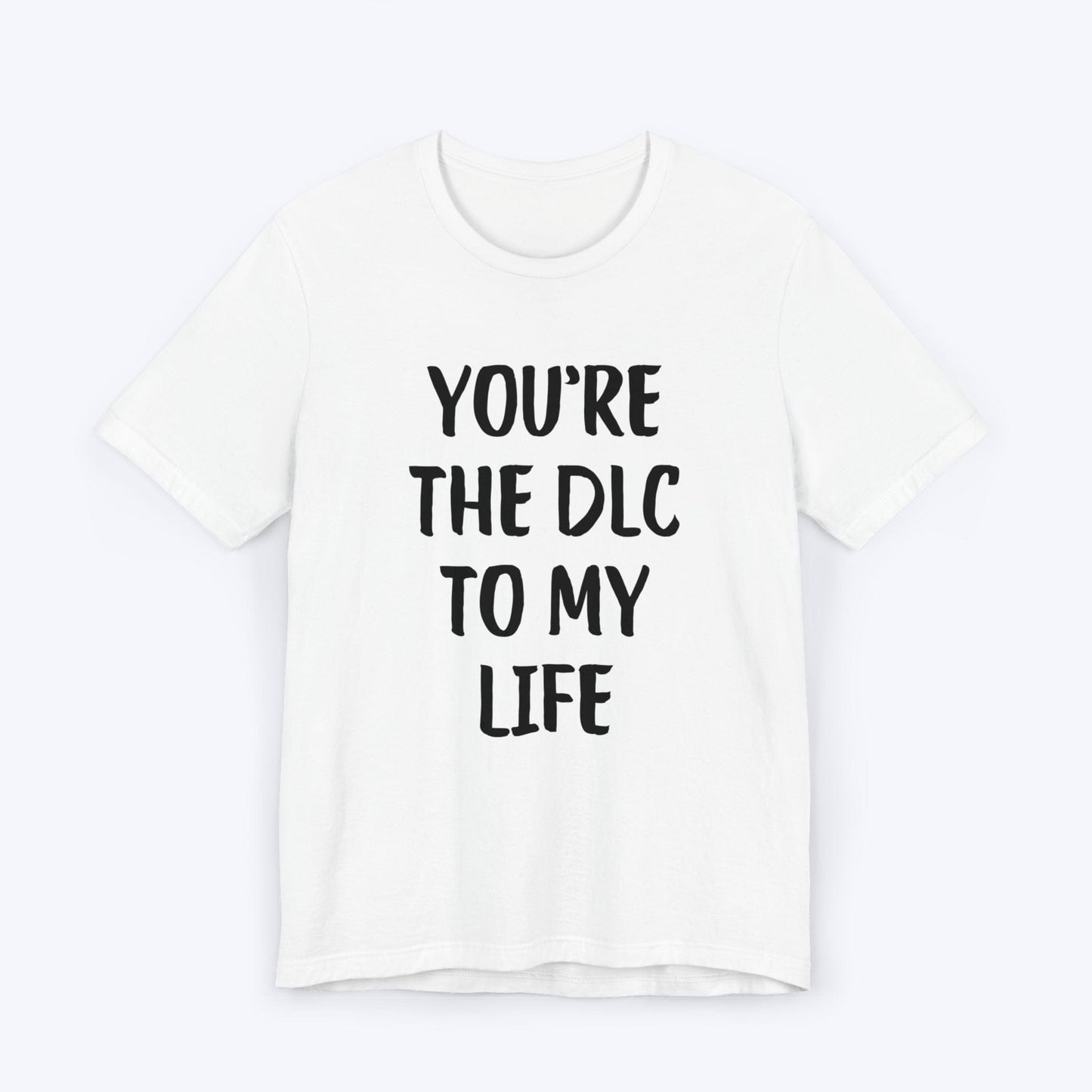 T-Shirt White / S You're The DLC To My Life T-shirt