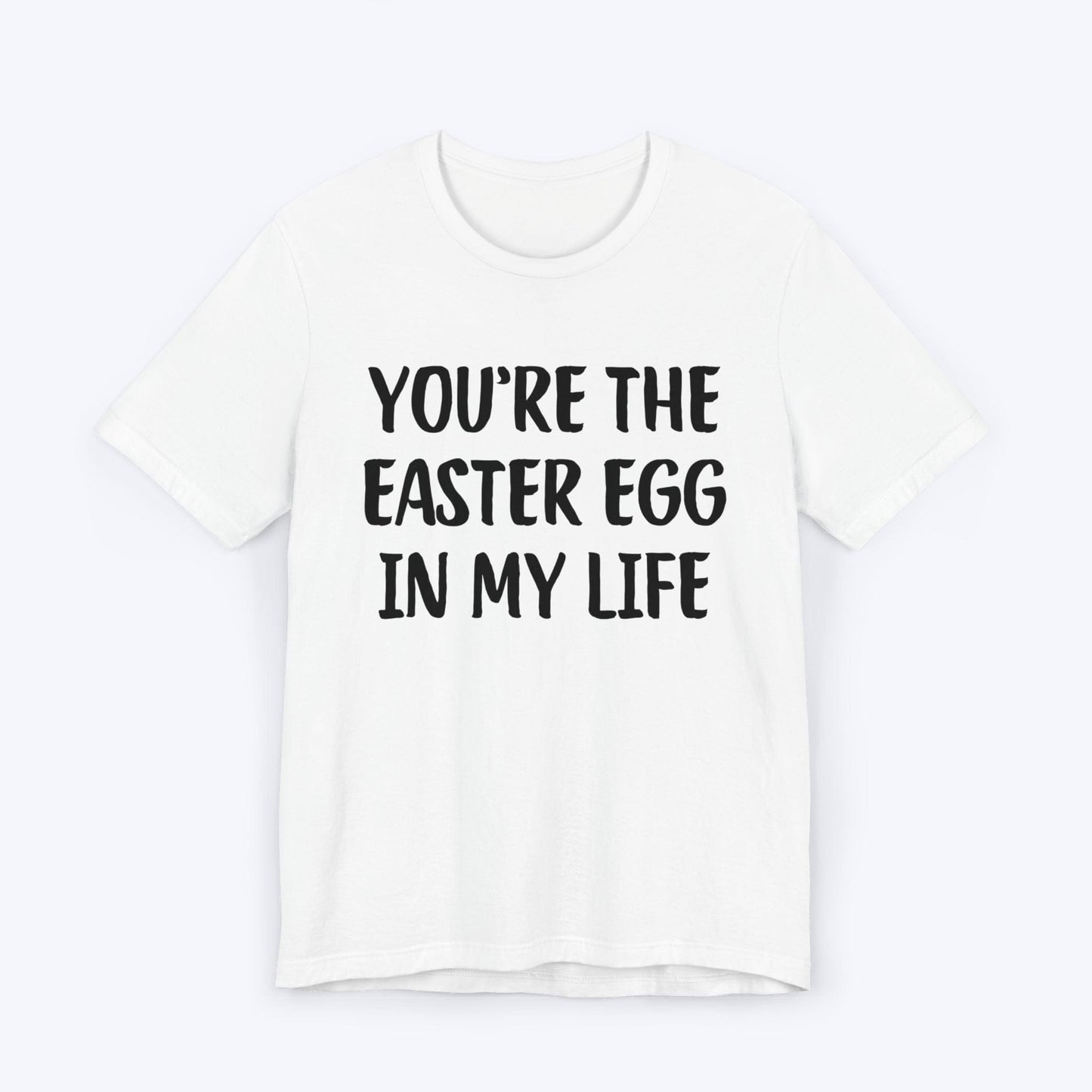 T-Shirt White / S You're The Easter Egg In My Life T-shirt