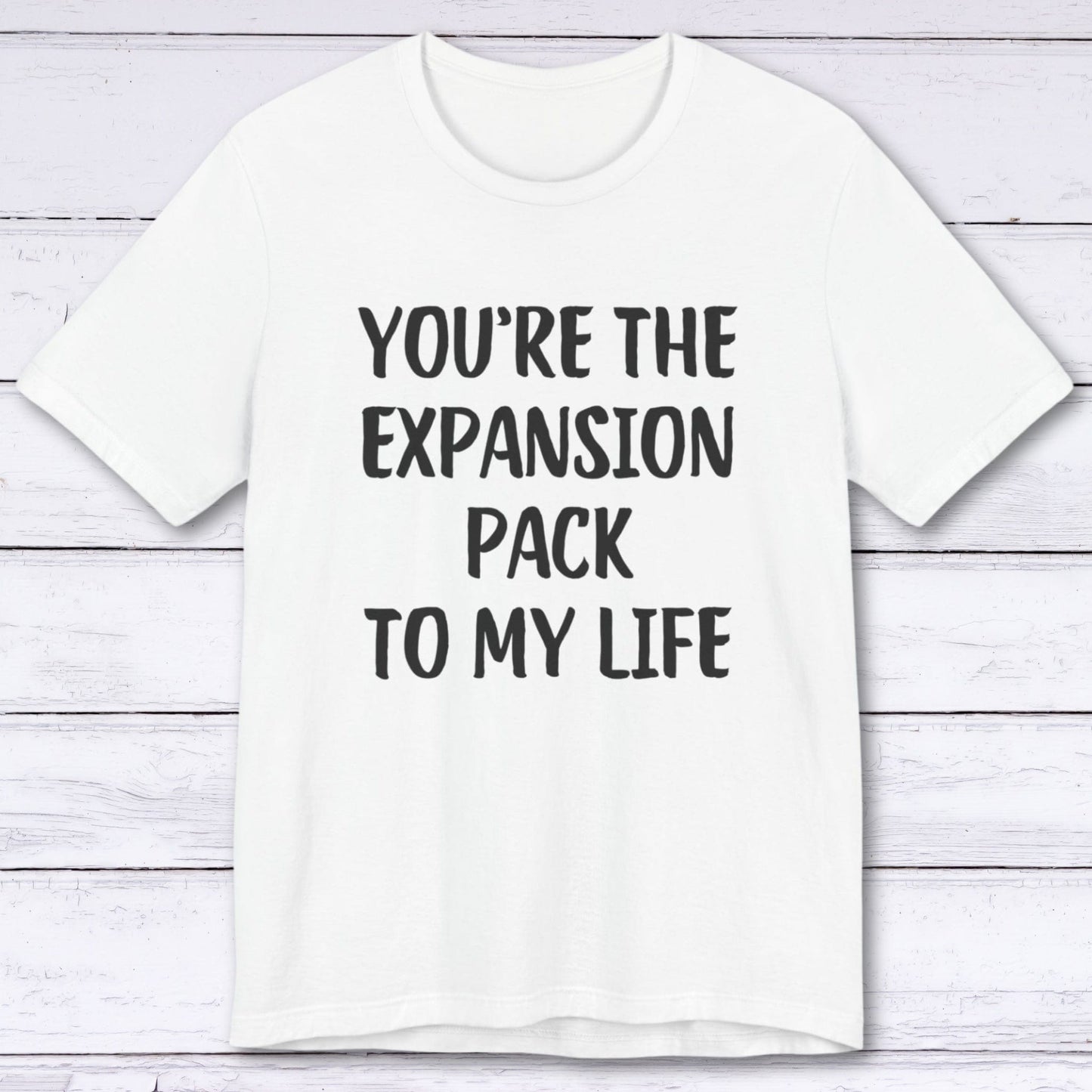 T-Shirt White / S You're The Expansion Pack To My Life T-shirt