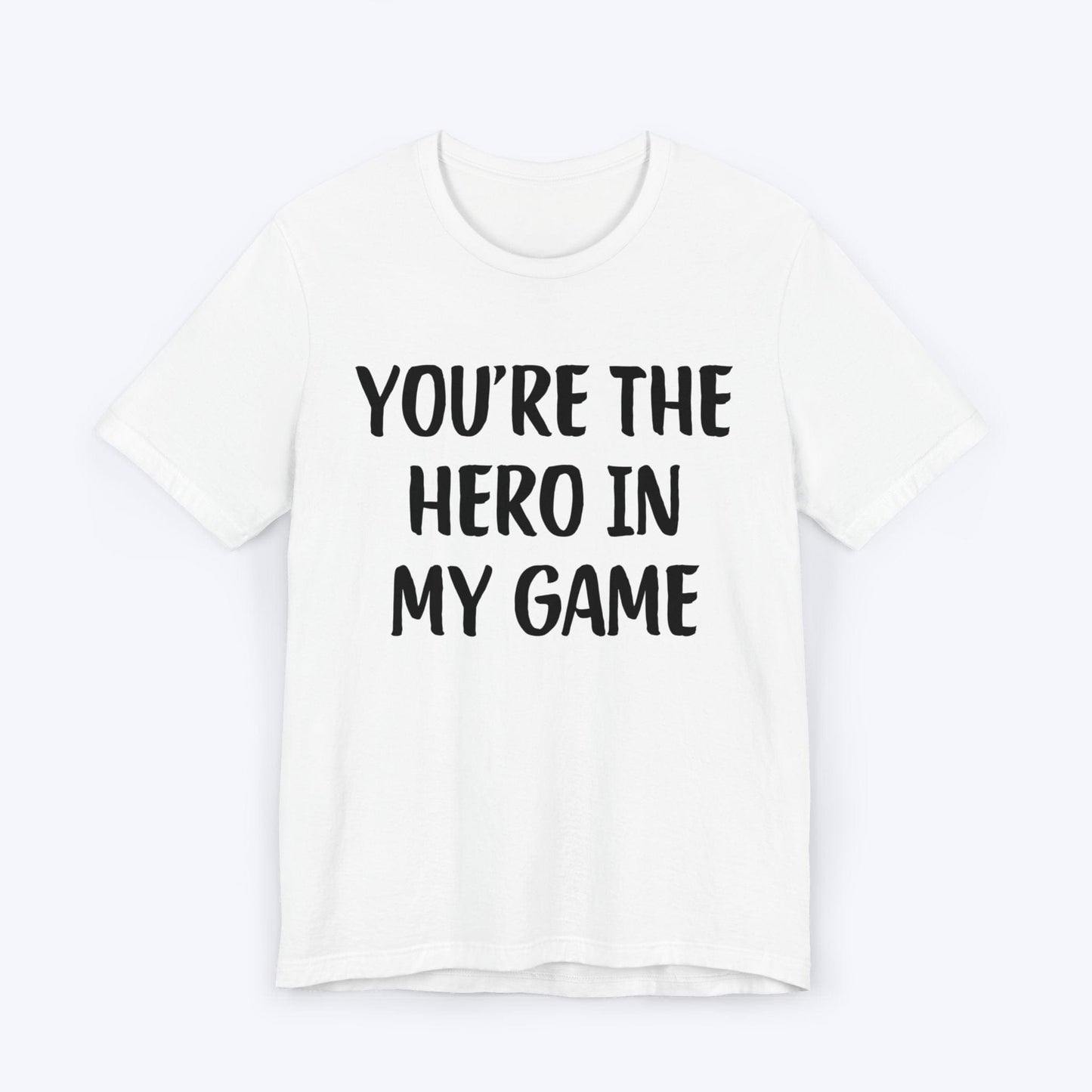 T-Shirt White / S You're The Hero In My Game T-shirt