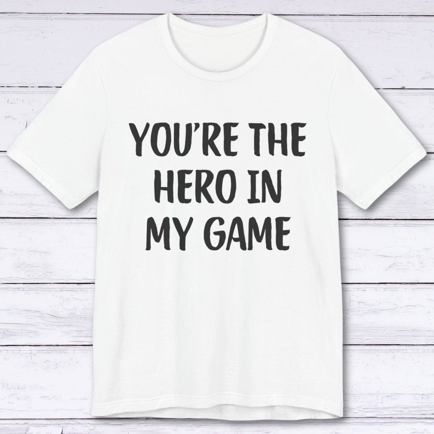 T-Shirt White / S You're The Hero In My Game T-shirt