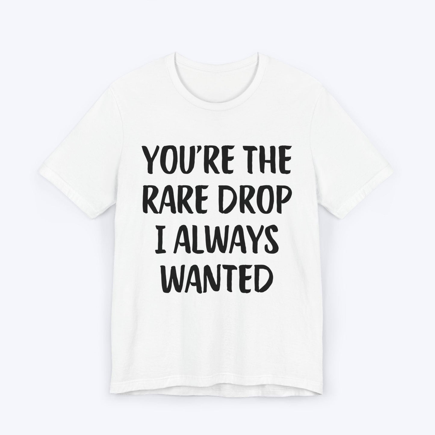 T-Shirt White / S You're The Rare Drop I Always Wanted T-shirt