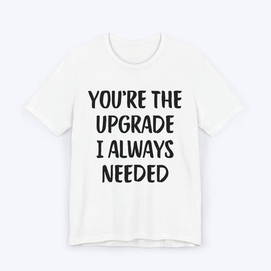 T-Shirt White / S You're The Upgrade I Always Needed T-shirt