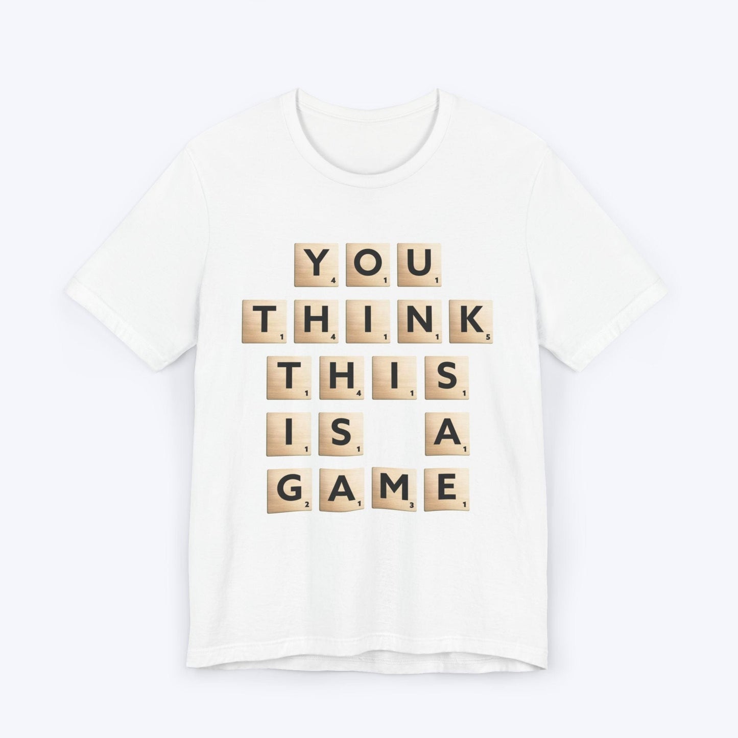 T-Shirt White / S You Think This Is A Game T-shirt