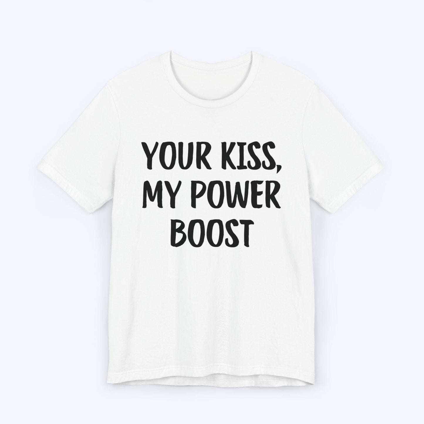 T-Shirt White / S Your Kiss, My Power Boost T-shirt