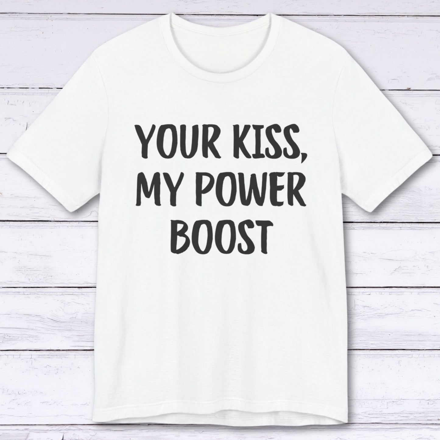 T-Shirt White / S Your Kiss, My Power Boost T-shirt